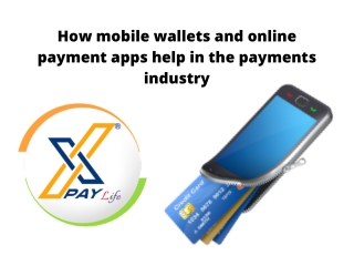 How Mobile Wallets and Online Payment Apps Help in the Payments Industry