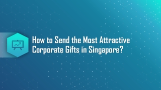 How to Send the Most Attractive Corporate Gifts in Singapore