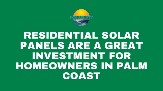 Residential Solar Panels are a Great Investment for Homeowners in Palm Coast
