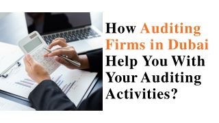 How Auditing Firms in Dubai Help You With Your Auditing Activities?