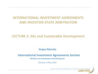 INTERNATIONAL INVESTMENT AGREEMENTS AND INVESTOR-STATE ARBITRATION LECTURE 3. IIAs and Sustainable Development