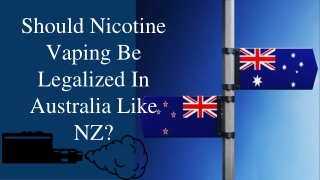 Should Nicotine Vaping Be Legalized In Australia Like NZ?