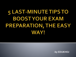 5 Last-Minute Tips to Boost Your Exam Preparation, the Easy Way!