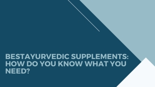 BestAyurvedic supplements: How do you know what you need?