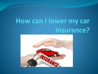 How can I lower my car insurance?