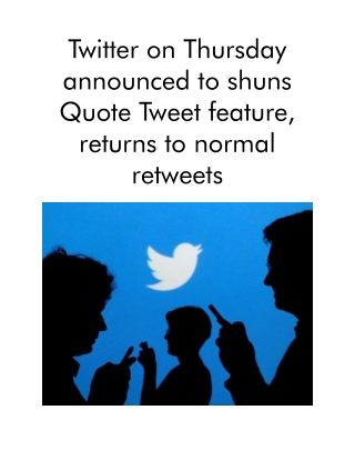 Twitter on Thursday Announced to Shuns Quote Tweet Feature, Returns to Normal Retweets