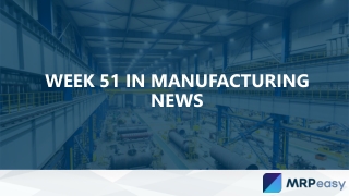 Week 51 in Manufacturing News