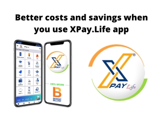 Better Costs and Savings When You Use XPay.life App