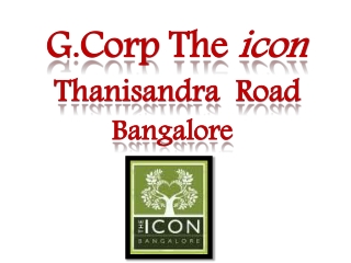 G Corp the icon Bangalore 09999620966