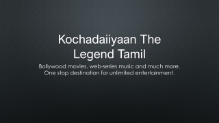 Watch Kochadaiiyann Full Movie in Tamil Online - on Eros Now