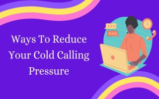Different Ways To Reduce Your Cold Calling Pressure | GetCallers