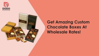 Attract Your Customers With Quality Designed Custom Chocolate Boxes | Custom Food Boxes!