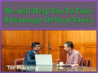 We will Help You To Take Advantage Of Your Taxes