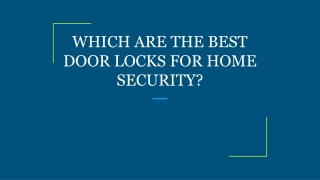 WHICH ARE THE BEST DOOR LOCKS FOR HOME SECURITY?