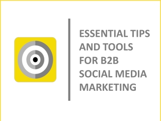 ESSENTIAL TIPS AND TOOLS FOR B2B SOCIAL MEDIA MARKETING