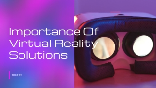 Importance Of Virtual Reality Solutions