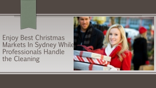 Enjoy Best Christmas Markets In Sydney While Professionals Handle the Cleaning