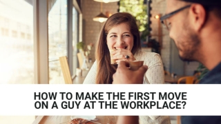 Penegra 25 - How To Make The First Move On A Guy At The Workplace?