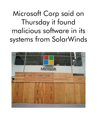 Microsoft Corp Said on Thursday It Found Malicious Software in Its Systems From SolarWinds