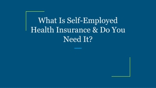 What Is Self-Employed Health Insurance & Do You Need It?