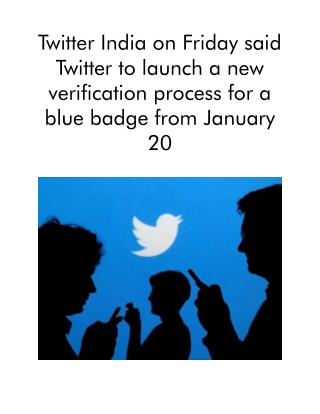 Twitter India on Friday Said Twitter to Launch a New Verification Process for a Blue Badge From January 20