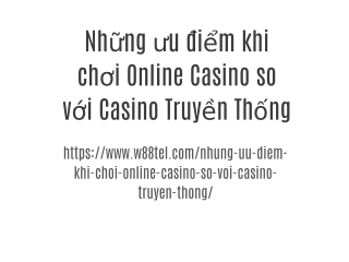Những ưu điểm khi chơi Online Casino so với Casino Truyền Thống
