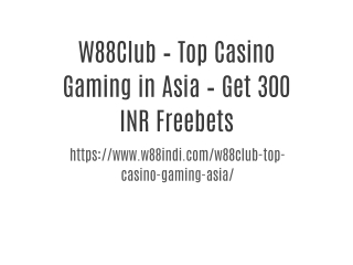 W88Club – Top Casino Gaming in Asia – Get 300 INR Freebets