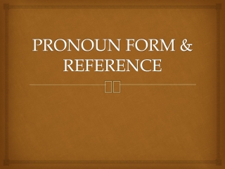 PRONOUN FORM &amp; REFERENCE