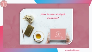 How to use straight cleaners?