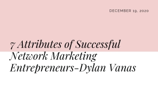 7 Attributes of Successful Network Marketing Entrepreneurs-Dylan Vanas