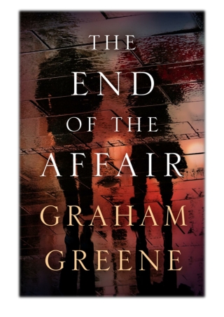 [PDF] Free Download The End of the Affair By Graham Greene