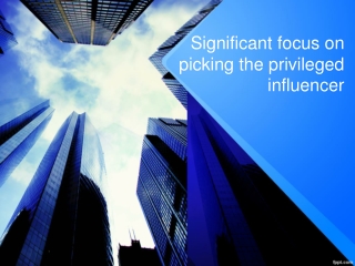 Significant focus on picking the privileged influencer