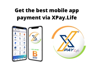Get the best mobile app payment via XPay.Life