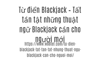 Từ điển Blackjack – Tất tần tật những thuật ngữ Blackjack cần cho người mới