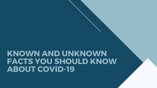 Known and Unknown Facts You Should Know About COVID-19