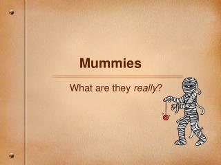 Mummies