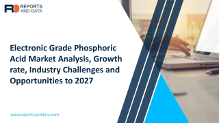 Electronic Grade Phosphoric Acid Market with DROT, Porter’s Five Forces and SWOT analysis By 2027