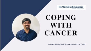 Coping with Cancer  Surviving Cancer Dr.Murali Subramanian-Best Medical Oncologists in Bangalore.