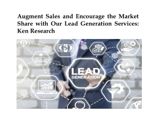 Augment Sales and Encourage the Market Share with Our Lead Generation Services: Ken Research