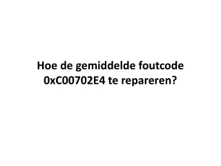 Hoe de gemiddelde foutcode 0xC00702E4 te repareren?