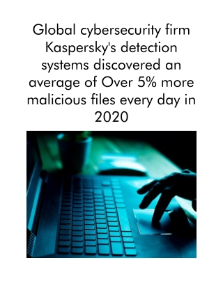 Global Cybersecurity Firm Kaspersky's Detection Systems Discovered an Average of Over 5% More Malicious Files Every Day