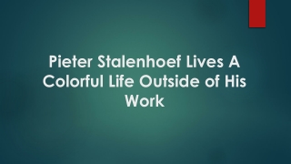 Pieter Stalenhoef Lives A Colorful Life Outside of His Work