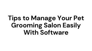 Tips to Manage Your Pet Grooming Salon Easily With Software