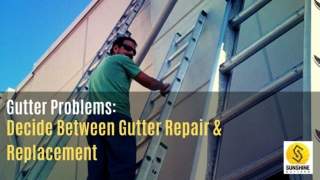 Gutter Problems- Decide Between Gutter Repair & Replacement