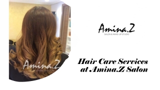 Hair Care Services at Amina.Z Salon