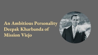 An Ambitious Personality Deepak Kharbanda of Mission Viejo