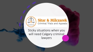 Sticky situations when you will need Calgary criminal lawyers