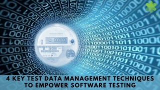 4 key test data management techniques to empower software testing