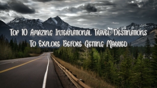 Top 10 Amazing International Travel Destinations To Explore Before Getting Married