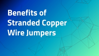 Benefits of Stranded Copper Wire Jumpers